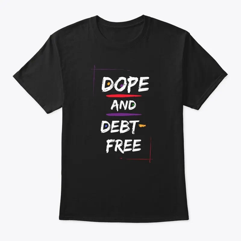 Dope &amp; Debt-Free 