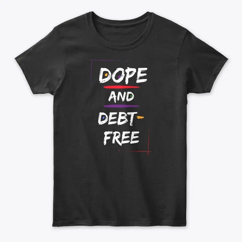 Dope &amp; Debt-Free 